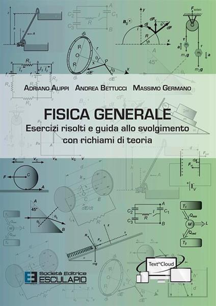 Fisica generale. Esercizi risolti e guida allo svolgimento con richiami di teoria - Adriano Alippi,Andrea Bettucci,Massimo Germano - copertina