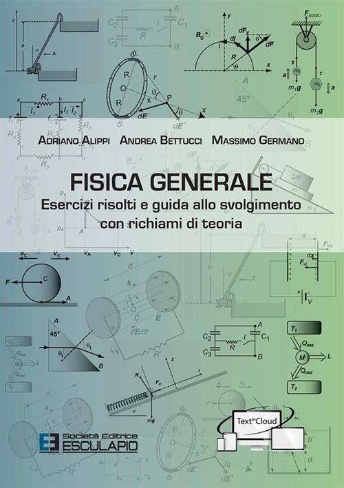 Fisica generale. Esercizi risolti e guida allo svolgimento con richiami di teoria - Adriano Alippi,Andrea Bettucci,Massimo Germano - copertina