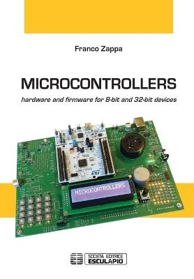 Microcontrollers. Hardware and firmware for 8-bit and 32-bit devices - Franco Zappa - copertina
