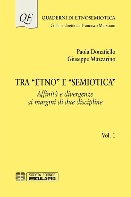 Tra «Etno» e «Semiotica». Vol. 1: Affinità e divergenze ai margini di due discipline - Paola Donatiello,Giuseppe Mazzarino - copertina