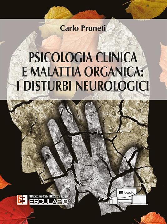 Psicologia clinica e malattia organica. I disturbi neurologici - Carlo Pruneti - copertina