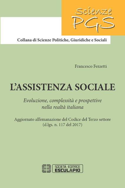 L'assistenza sociale. Evoluzione, complessità e prospettive nella realtà italiana - Francesco Ferzetti - copertina