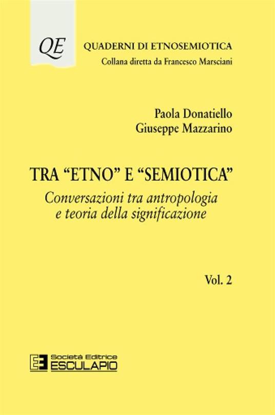 Tra «etno» e «semiotica». Vol. 2: Conversazioni tra antropologia e teoria della significazione - Paola Donatiello,Giuseppe Mazzarino - copertina