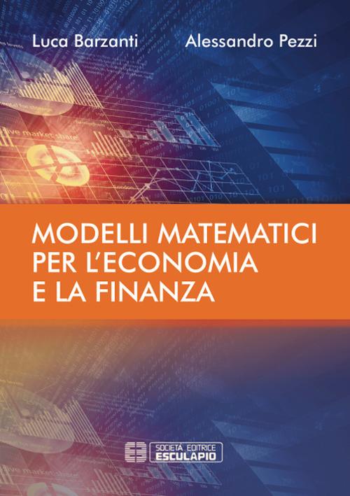 Modelli matematici per l'economia e la finanza - Luca Barzanti,Alessandro Pezzi - copertina