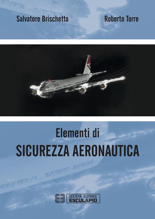 Elementi di sicurezza aeronautica - Salvatore Brischetto,Roberto Torre - copertina