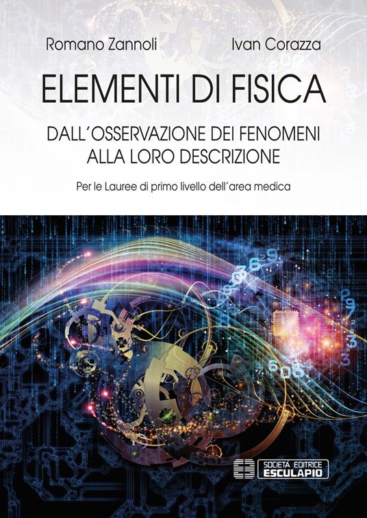 Elementi di fisica. Per le lauree di primo livello dell'area medica. Dall'osservazione dei fenomeni alla loro descrizione - Romano Zannoli,Ivan Corazza - copertina