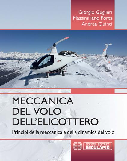 Meccanica del volo dell'elicottero. Principi della meccanica e della dinamica del volo - Giorgio Guglieri,Massimiliano Porta,Andrea Quinci - copertina
