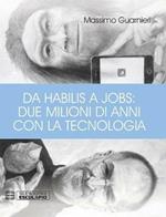 Da Habilis a Jobs: due milioni di anni con la tecnologia