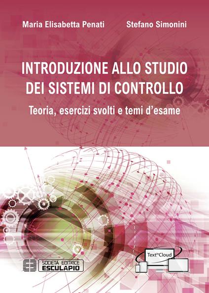 Introduzione allo studio dei sistemi di controllo. Teoria, esercizi svolti e temi d'esame - Maria Elisabetta Penati,Stefano Simonini - copertina