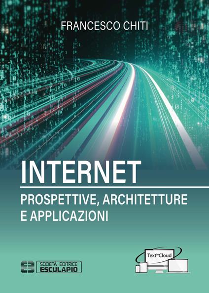 Internet. Prospettive, architetture, applicazioni - Francesco Chiti - copertina