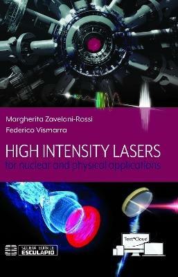 High intensity lasers for nuclear and physical applications - Margherita Zavelani-Rossi,Federico Vismarra - copertina