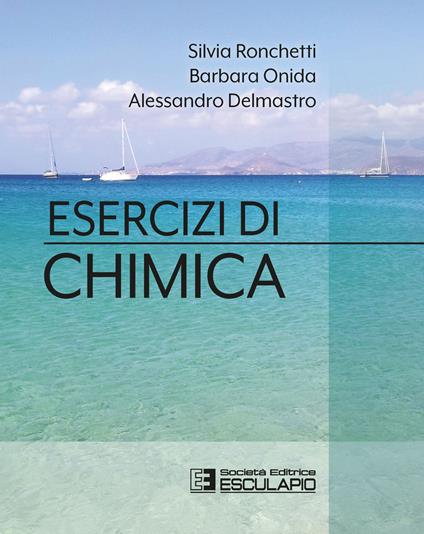 Esercizi di chimica - Silvia Ronchetti,Barbara Onida,Alessandro Delmastro - copertina