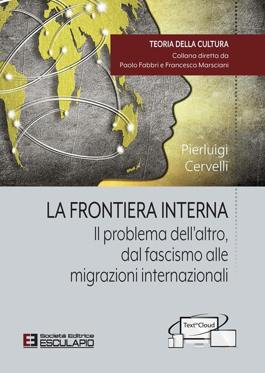 La frontiera interna. Il problema dell'altro dal fascismo alle migrazioni internazionali - Cervelli Pierluigi - copertina