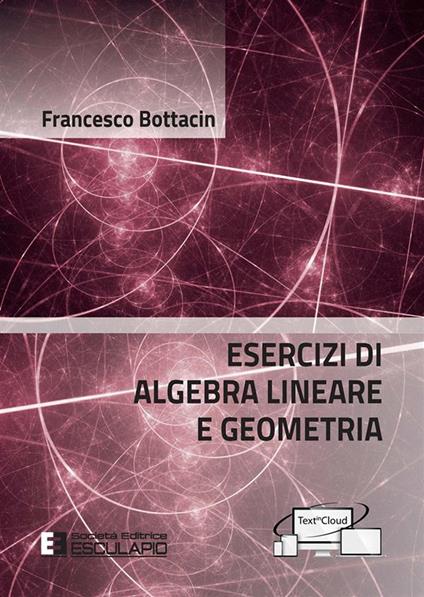 Esercizi di algebra lineare e geometria - Francesco Bottacin - copertina