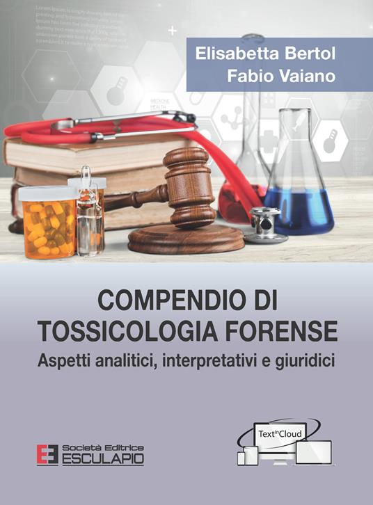 Compendio di tossicologia forense. Aspetti analitici, interpretativi e giuridici - Elisabetta Bertol - copertina