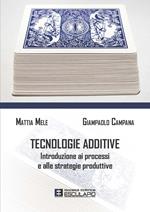 Tecnologie additive. Introduzione ai processi e alle strategie produttive