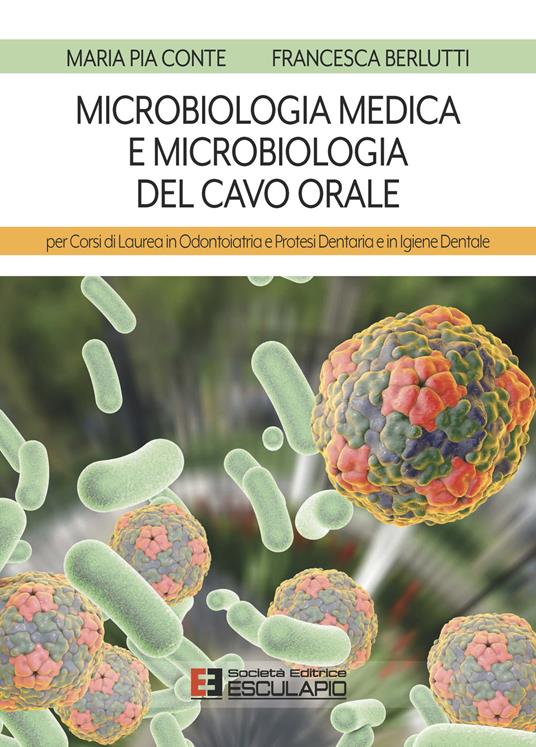 Microbiologia medica e microbiologia del cavo orale. Per i corsi di laurea in odontoiatria e protesi dentaria e in igiene dentale - Maria Pia Conte,Francesca Berlutti - copertina