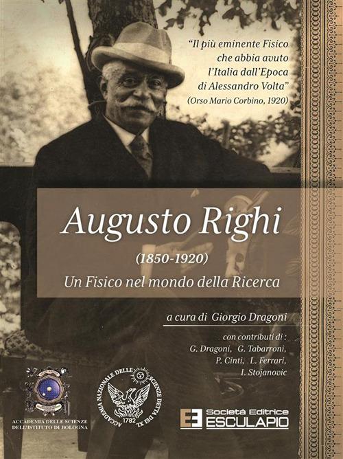 Augusto Righi (1850-1920). Un fisico nel mondo della ricerca - copertina
