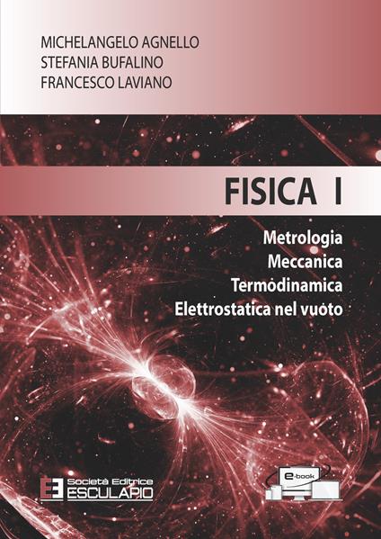 Fisica 1. Metrologia Meccanica Termodinamica Elettrostatica nel vuoto - Michelangelo Agnello,Stefania Bufalino,Francesco Laviano - copertina
