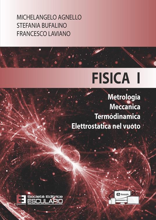 Fisica 1. Metrologia Meccanica Termodinamica Elettrostatica nel vuoto - Michelangelo Agnello,Stefania Bufalino,Francesco Laviano - copertina