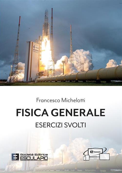 Fisica generale. Esercizi svolti - Francesco Michelotti - copertina
