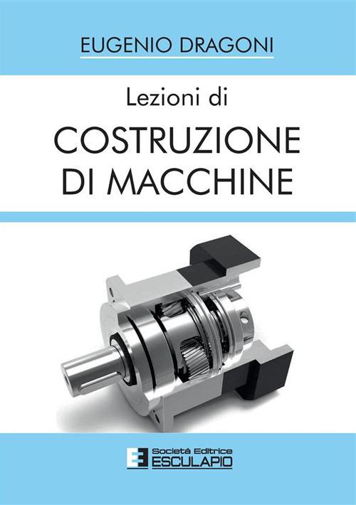 Lezioni di costruzione di macchine - Eugenio Dragoni - copertina