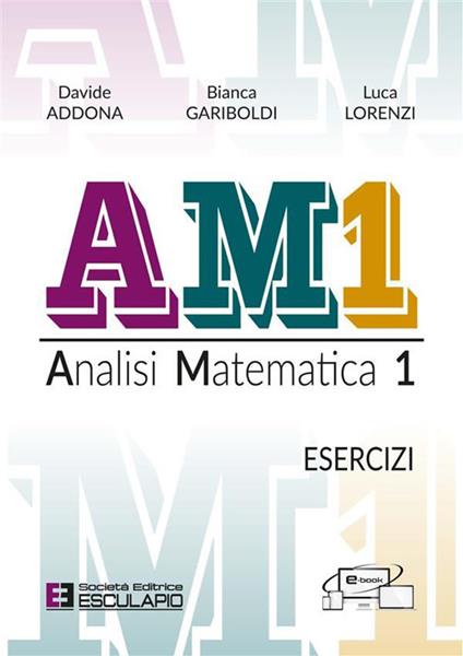 AM1 Analisi Matematica 1. Esercizi - Davide Addona,Luca Lorenzi,Bianca Gariboldi - copertina