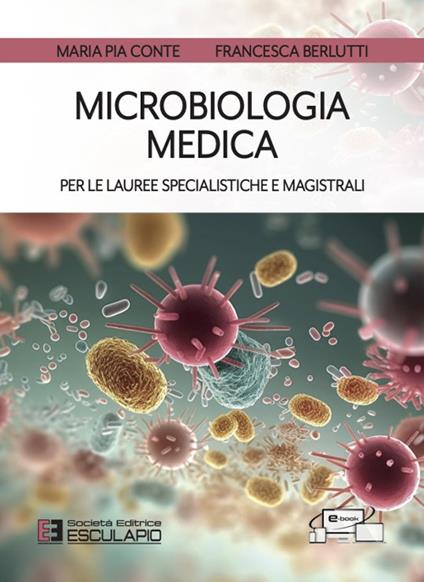 Microbiologia medica per le lauree specialistiche e magistrali - Maria Pia Conte,Francesca Berlutti - copertina