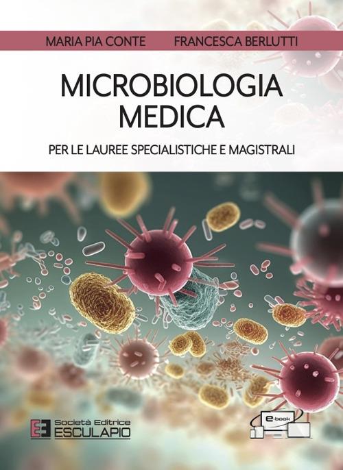Microbiologia medica per le lauree specialistiche e magistrali - Maria Pia Conte,Francesca Berlutti - copertina