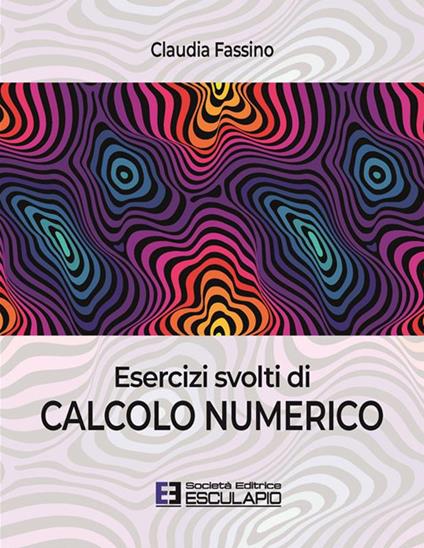 Esercizi svolti di calcolo numerico - Claudia Fassino - copertina