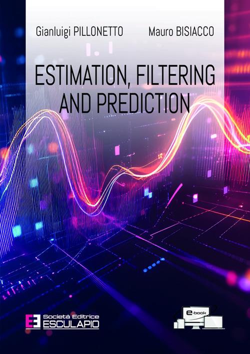 Estimation, filtering and prediction - Gianluigi Pillonetto,Mauro Bisiacco - copertina