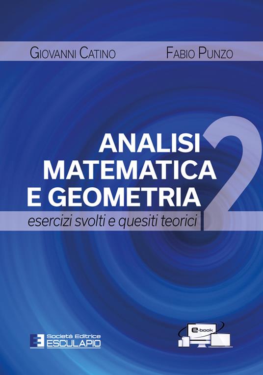 Analisi matematica e geometria 2. Esercizi svolti e quesiti teorici - Fabio Punzo,Giovanni Catino - copertina