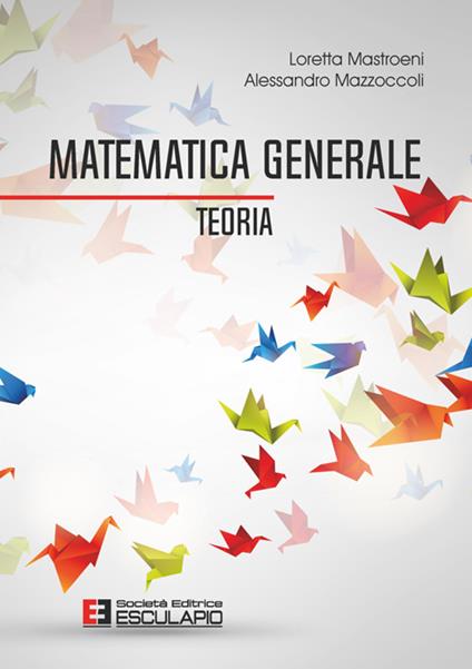 Matematica generale. Teoria - Loretta Mastroeni,Alessandro Mazzoccoli - copertina