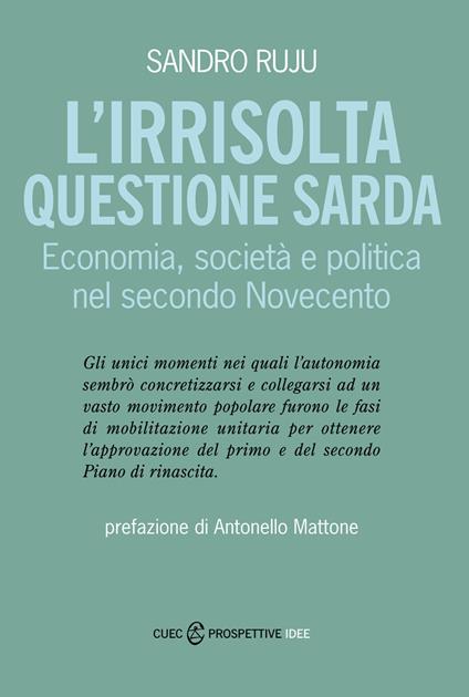L' irrisolta questione sarda. Economia, società e politica nel secondo Novecento - Sandro Ruju - copertina