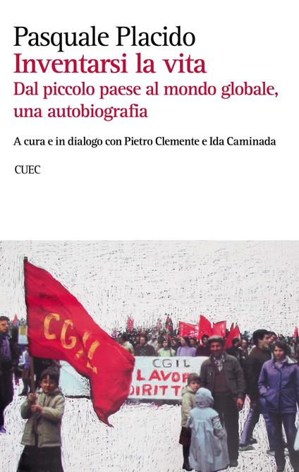 Inventarsi la vita. Dal piccolo paese al mondo globale, una autobiografia - Pasquale Placido - copertina