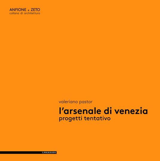 L' Arsenale di Venezia. Progetti tentativo - Valeriano Pastor - copertina