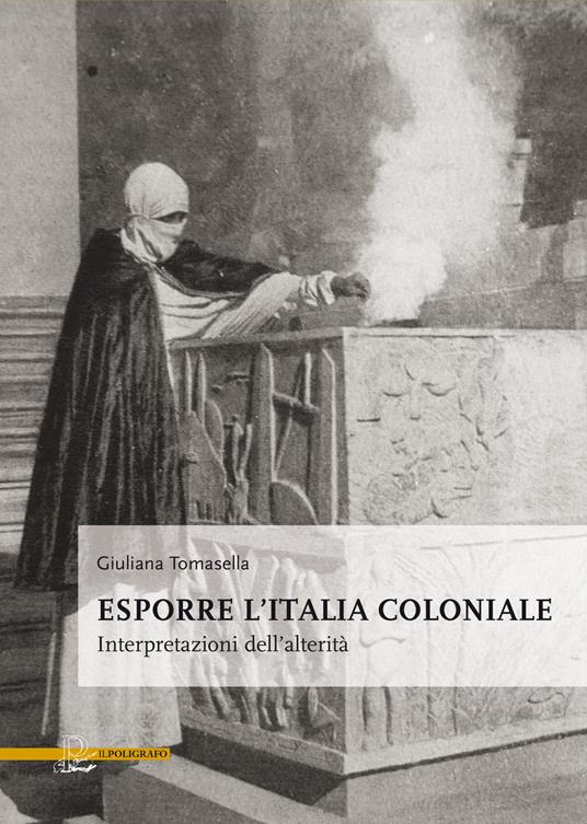 Esporre l'Italia coloniale. Interpretazioni dell'alterità - Giuliana Tomasella - copertina