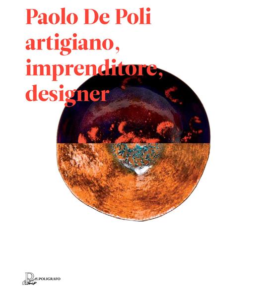 Paolo De Poli artigiano, imprenditore, designer - Alberto Bassi,Serena Maffioletti - copertina