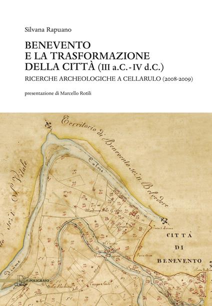 Benevento e la trasformazione della città (III a.C.-IV d.C.). Ricerche archeologiche a Cellarulo (2008-2009) - Silvana Rapuano - copertina