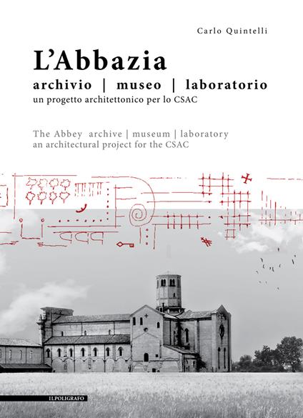 L' abbazia. Archivio, museo, laboratorio. Un progetto architettonico per lo CSAC. Ediz. italiana e inglese - Carlo Quintelli - copertina