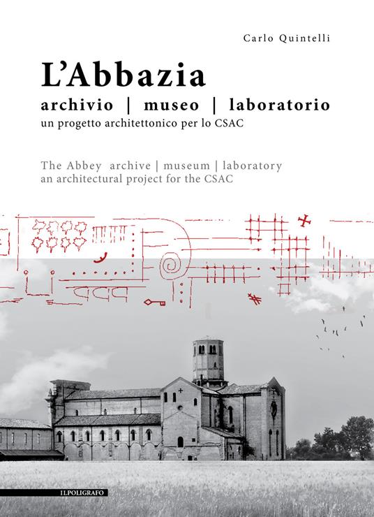 L' abbazia. Archivio, museo, laboratorio. Un progetto architettonico per lo CSAC. Ediz. italiana e inglese - Carlo Quintelli - copertina