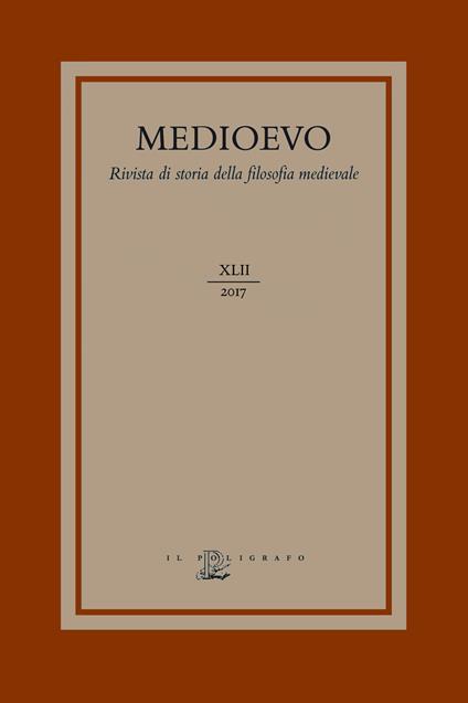 Medioevo. Rivista di storia della filosofia medievale (2017). Vol. 42: agire morale e i suoi limiti: fato, determinismo e libero arbitrio nel medioevo, L'. - copertina