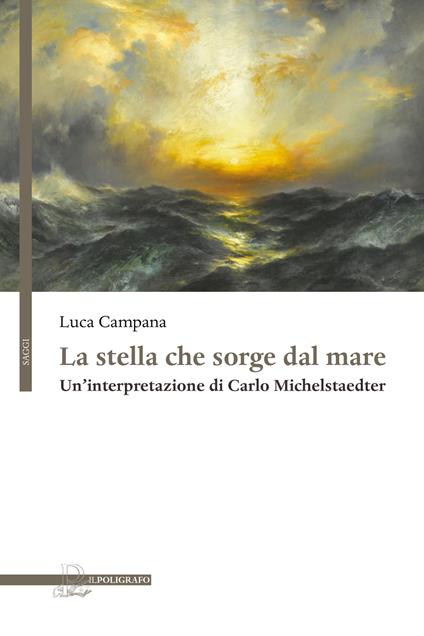 La stella che sorge dal mare. Un'interpretazione di Carlo Michelstaedter - Luca Campana - copertina