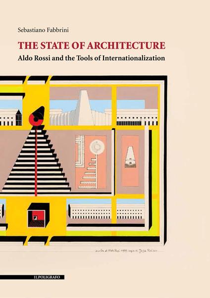 The state of architecture. Aldo Rossi and the Tools of Internationalization - Sebastiano Fabbrini - copertina