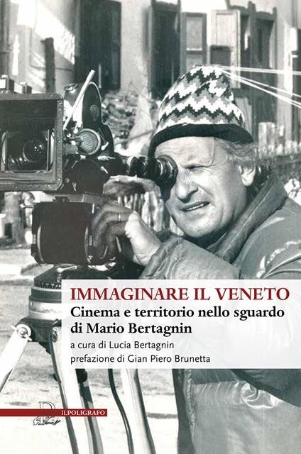 Immaginare il Veneto. Cinema e territorio nello sguardo di Mario Bertagnin - copertina
