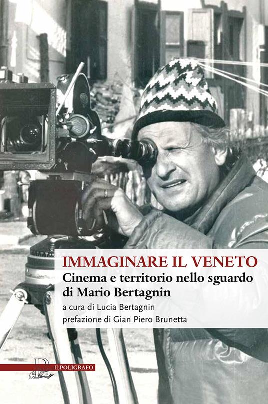 Immaginare il Veneto. Cinema e territorio nello sguardo di Mario Bertagnin - copertina