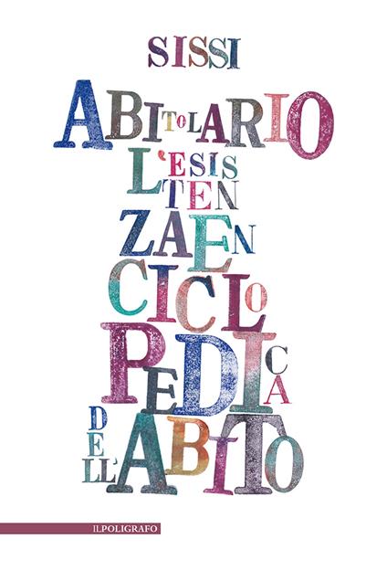 Abitolario. L'esistenza enciclopedica dell'abito nel verso linguisticato. Ediz. illustrata - Sissi - copertina