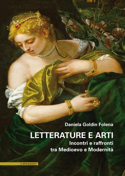 Letterature e arti. Incontri e raffronti tra Medioevo e Modernità - Daniela Goldin Folena - copertina
