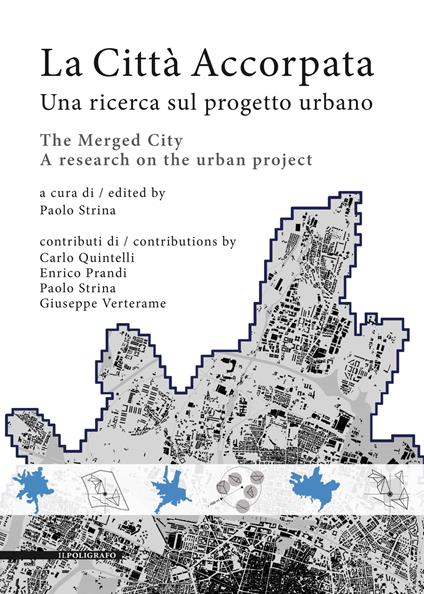 La città accorpata. Una ricerca sul progetto urbano-The merged city. A research on the urban project. Ediz. bilingue - copertina