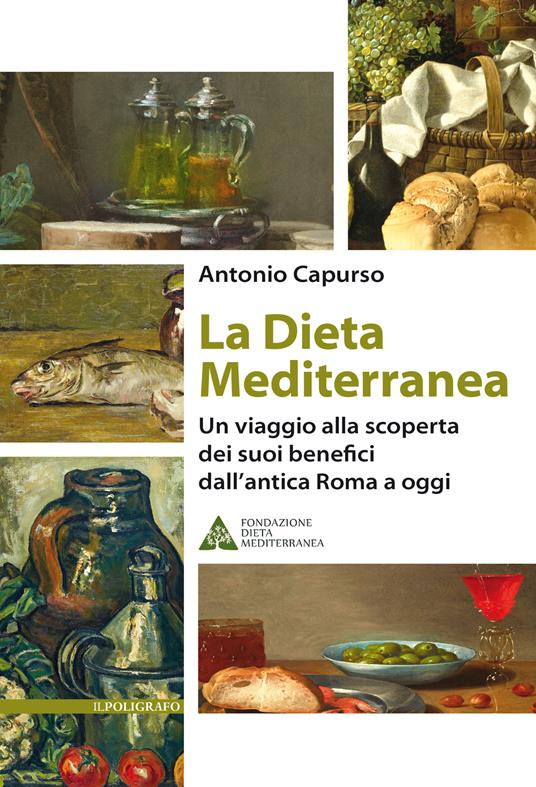 La dieta mediterranea. Un viaggio alla scoperta dei suoi benefici dall'antica Roma a oggi - Antonio Capurso - copertina